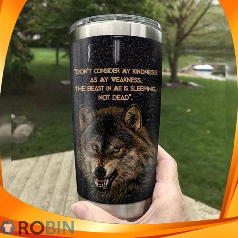 Dont Consider My Kindness As My Weakness The Beast In Me Is Sleeping Not Dead Wolf Tumbler
