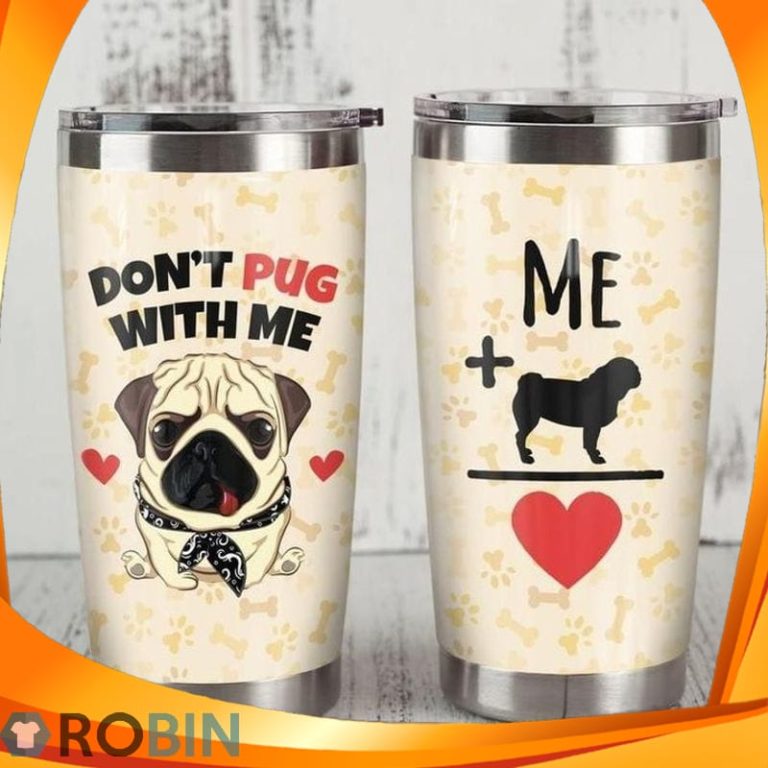 Dont Pug Dog With Me Love Heart Tumbler