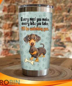 Every Meal You Make Every Bite You Take Ill Be Watching You Dachshund Dog Paw Tumbler