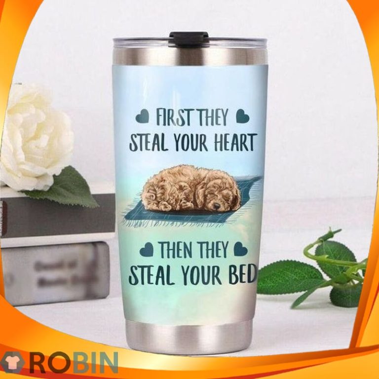 First They Steal Your Heart Then They Steal Your Bed Goldendoodle Dog Tumbler
