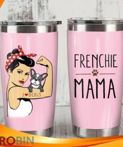 Frenchie Mama I Love Dogs Strong Woman Frenchton Tumbler