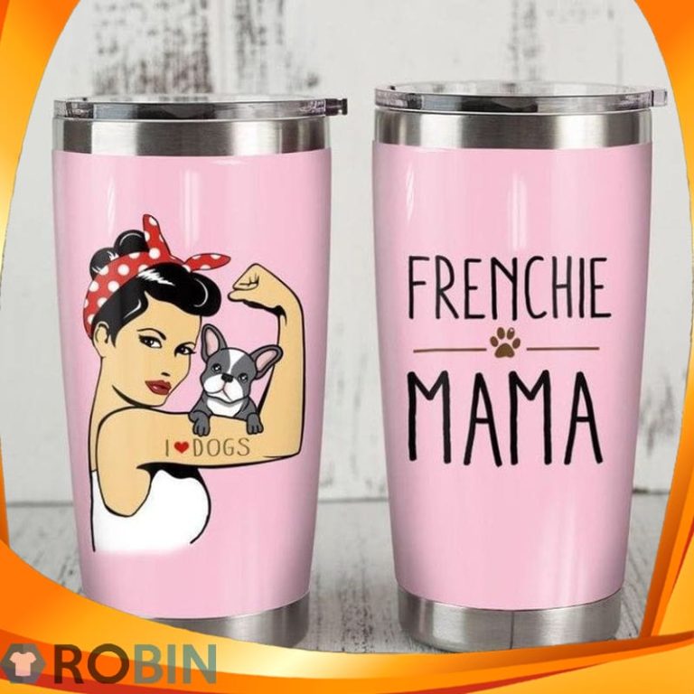 Frenchie Mama I Love Dogs Strong Woman Frenchton Tumbler