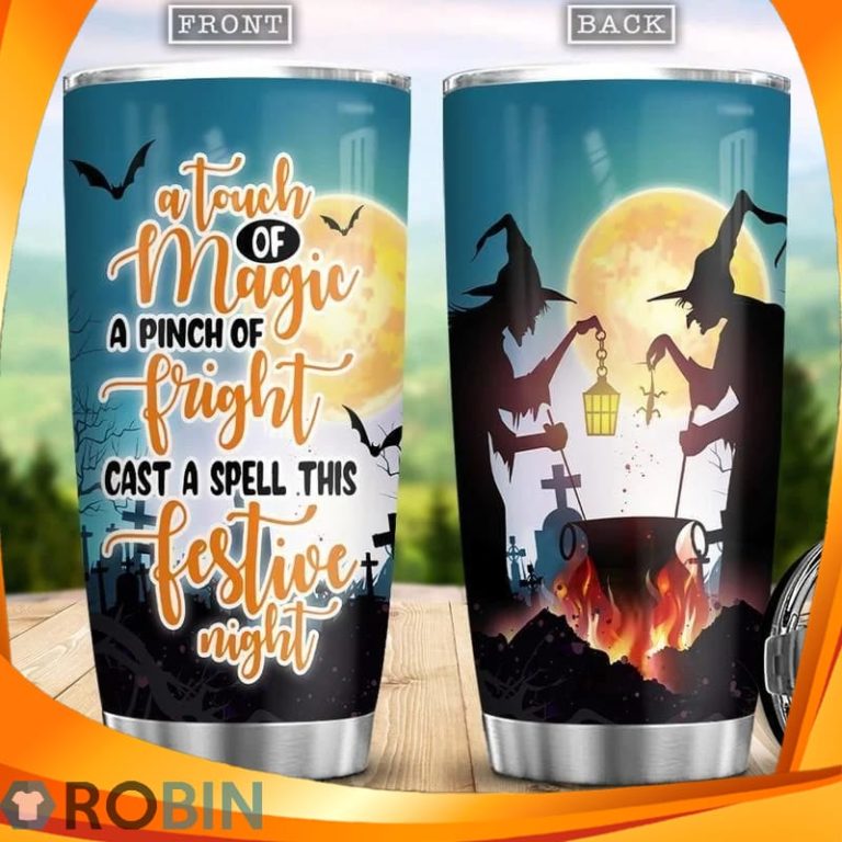 Halloween Witch A Touch Of Magic A Pinch Of Fright Cast A Spell This Festive Night Tumbler
