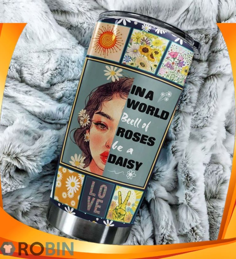 Hippie On A World Beell Of Roses Be A Daisy Love Girl Tumbler