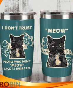 I Dont Trust People Who Dont Meow Back At Their Cats Tattoos Tumbler