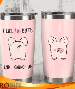 I Like Pig Butts And I Cannot Lie Tumbler