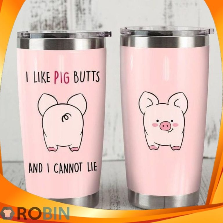 I Like Pig Butts And I Cannot Lie Tumbler