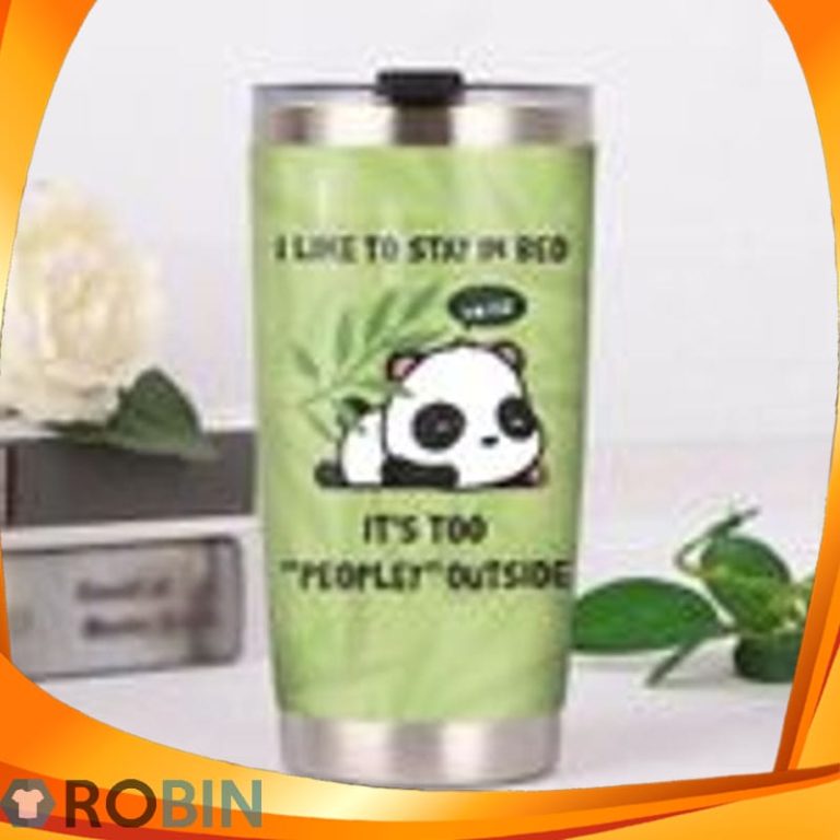 I Like To Stay In Bed Its Too Peopley Outside Panda Sleep Tumbler