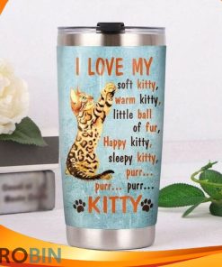 I Love My Soft Warm Kitty Little Ball Of Fur Happy Sleepy Kitty Purr Worlds Bengal Cat Tumbler