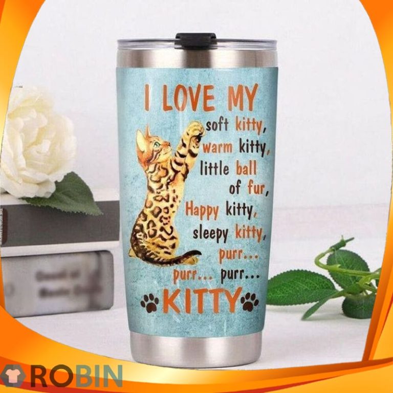 I Love My Soft Warm Kitty Little Ball Of Fur Happy Sleepy Kitty Purr Worlds Bengal Cat Tumbler