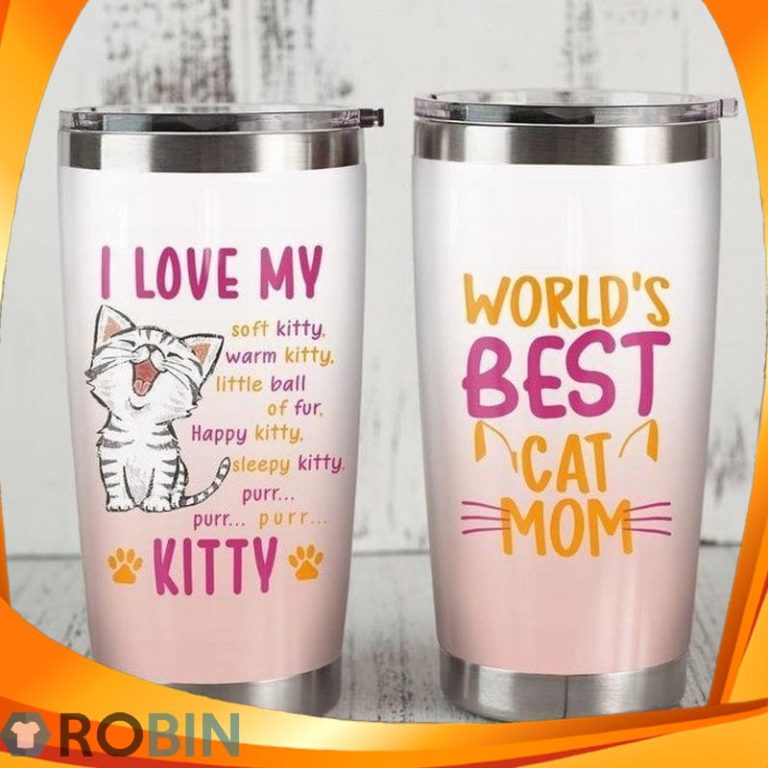 I Love My Soft Warm Kitty Little Ball Of Fur Happy Sleepy Kitty Purr Worlds Best Cat Mom Tumbler