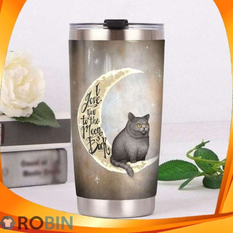 I Love You To The Moon And Back British Shorthair Cat Tumbler