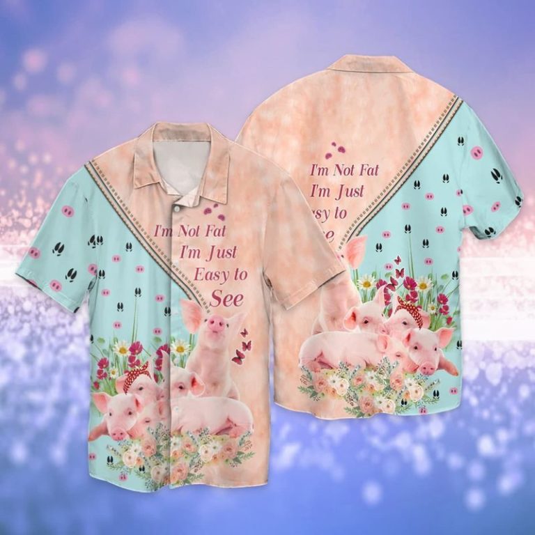 Pigs I Am Not Fat I’m Just Easy To See Aloha Shirts