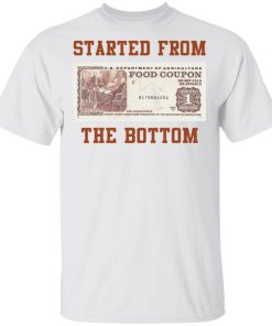 food stamp started from the bottom t shirt