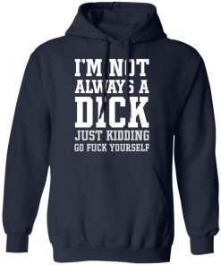 i'm not always a dick hoodie