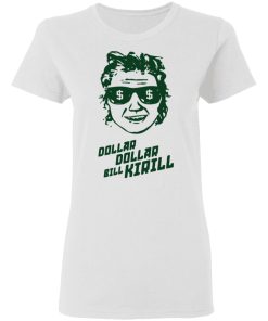dollar dollar bill kirill ladies t shirt