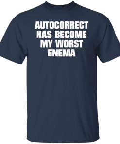 autocorrect has become my worst enema t shirt