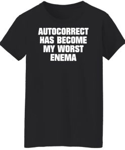 autocorrect has become my worst enema t shirt