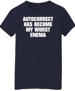 autocorrect has become my worst enema t shirt