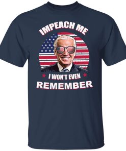 impeach me i won't even remember t shirt