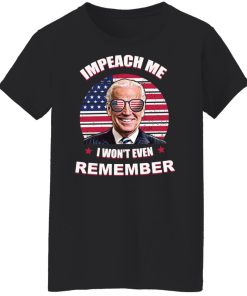 impeach me i won't even remember t shirt