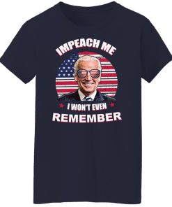 impeach me i won't even remember t shirt