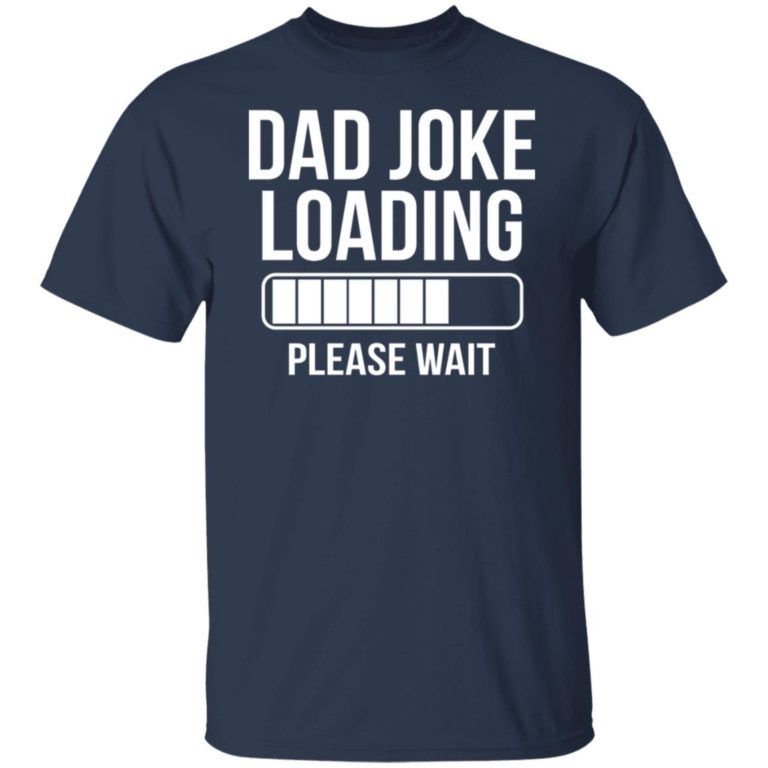 Dad Joke Loading Please Wait Shirt