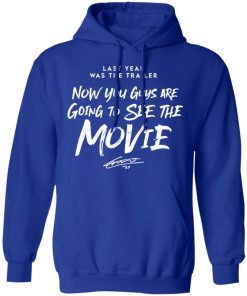 Last year was the trailer now you guys are going to see the movie shirt