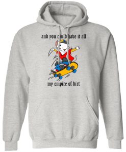 And You Could Have It All My Empire Of Dirt Shirt