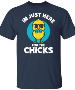 just here for the chicks t shirt
