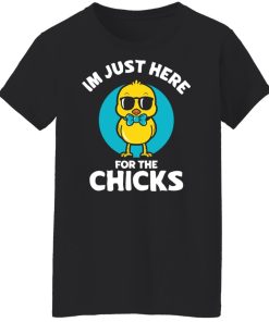 just here for the chicks t shirt