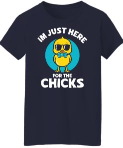 just here for the chicks t shirt