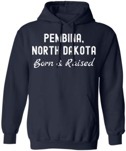 Pembina north dakota born and raised shirt