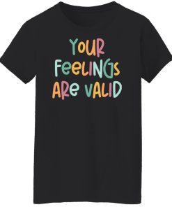 your feelings are valid t shirt