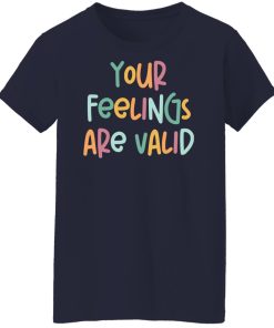 your feelings are valid t shirt