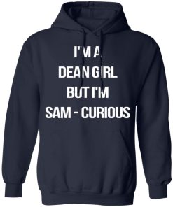 I’m a dean girl but I’m sam curious shirt