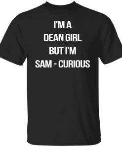 dean girl but sam curious t shirt