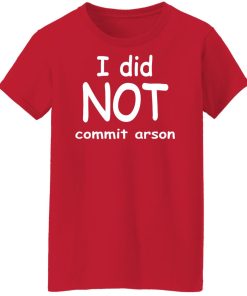 i did not commit arson ladies t shirt