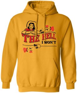 The hell I won’t shirt The hell I won’t shirt