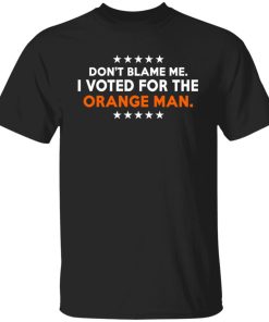 i voted for the orange man t shirt
