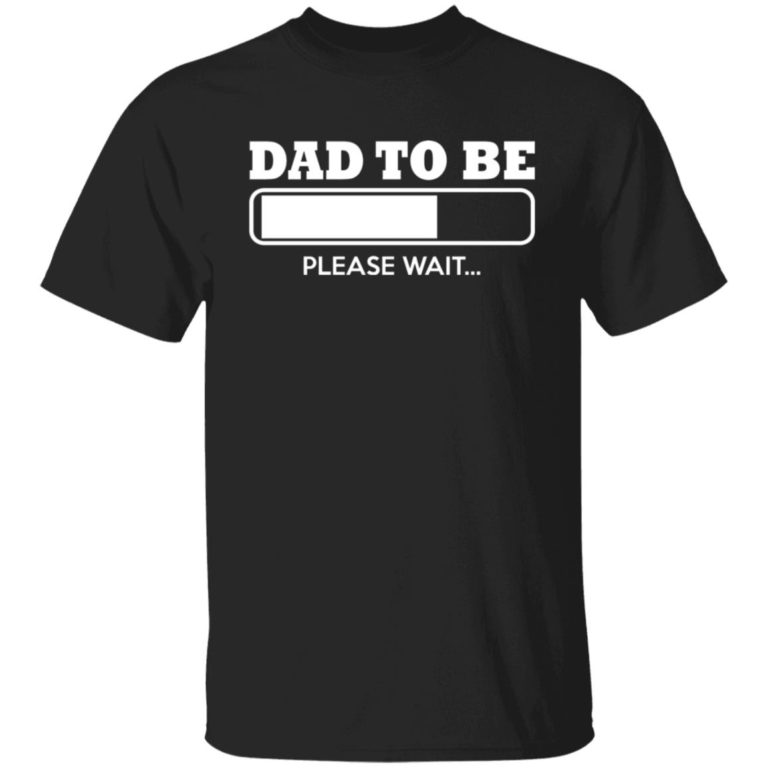 Dad To Be Loading Please Wait Shirt