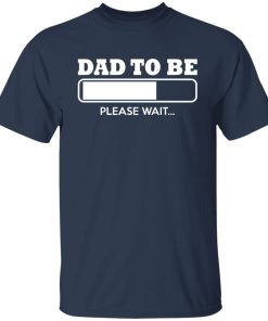 dad to be loading t shirt