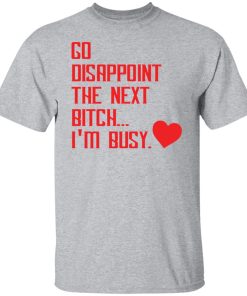disappoint the next bitch t shirt