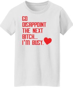 disappoint the next bitch ladies t shirt