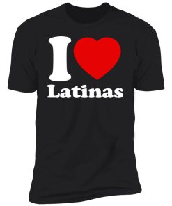 i love latinas premium t shirt