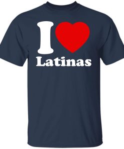 i love latinas t shirt