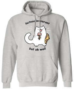 lactose intolerant but oh well hoodie