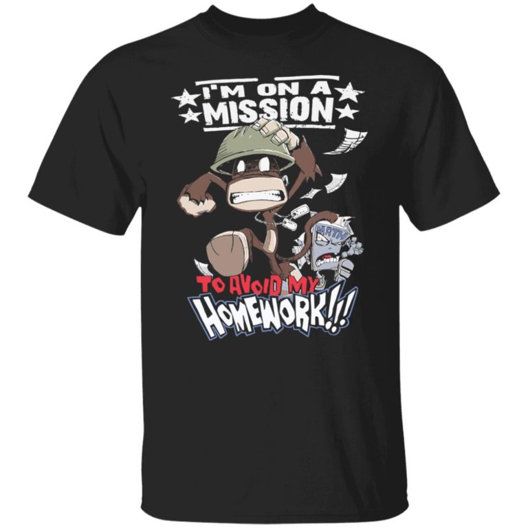 Monkey I’m on a mission to avoid my homework shirt