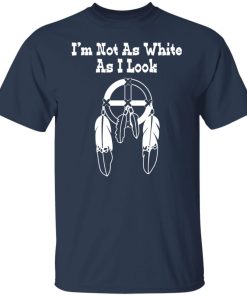 not as white as I look t shirt