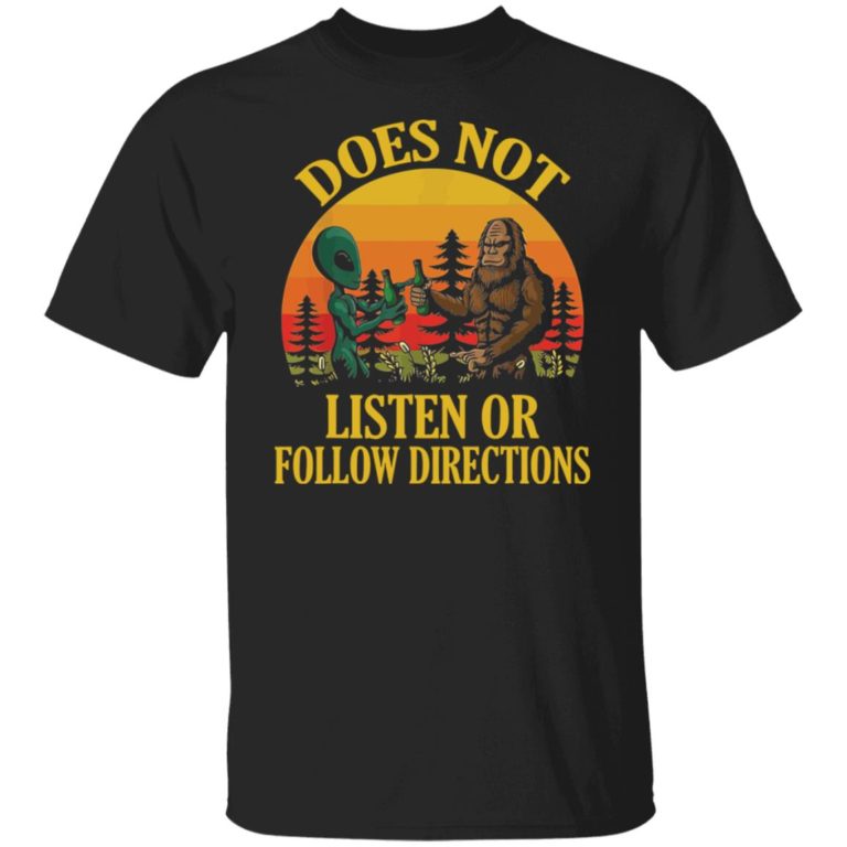 Bigfoot and Alien does not listen or follow directions shirt